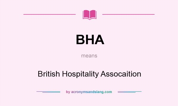 What does BHA mean? It stands for British Hospitality Assocaition