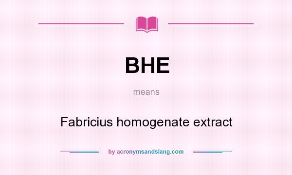 What does BHE mean? It stands for Fabricius homogenate extract
