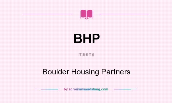 What does BHP mean? It stands for Boulder Housing Partners