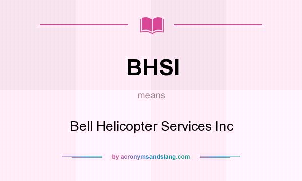 What does BHSI mean? It stands for Bell Helicopter Services Inc