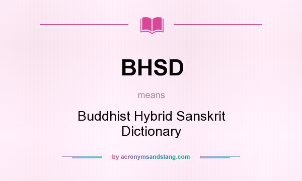 What does BHSD mean? It stands for Buddhist Hybrid Sanskrit Dictionary