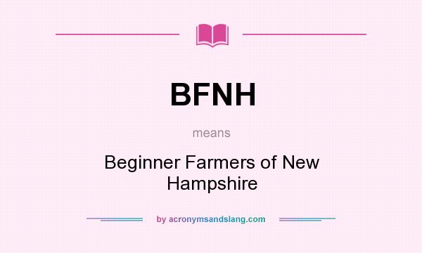 What does BFNH mean? It stands for Beginner Farmers of New Hampshire