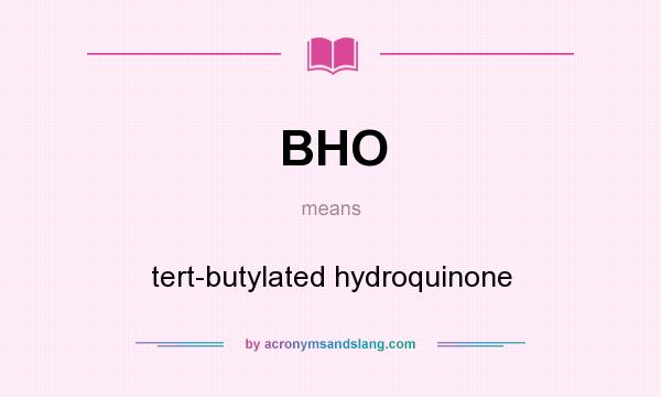 What does BHO mean? It stands for tert-butylated hydroquinone