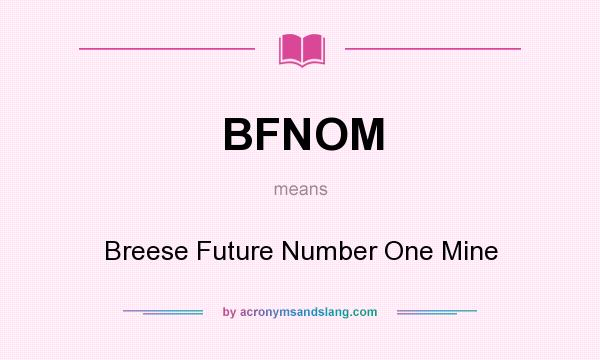 What does BFNOM mean? It stands for Breese Future Number One Mine
