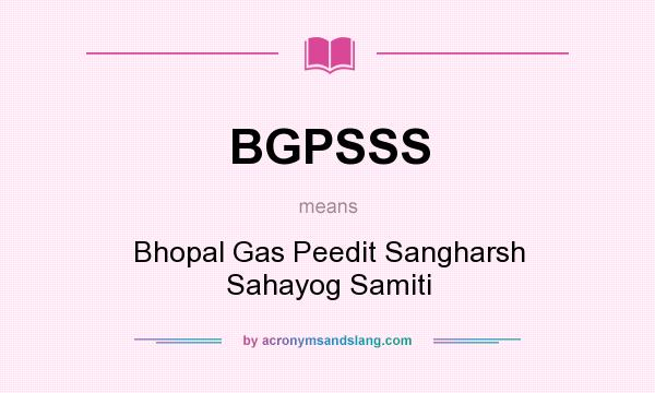 What does BGPSSS mean? It stands for Bhopal Gas Peedit Sangharsh Sahayog Samiti