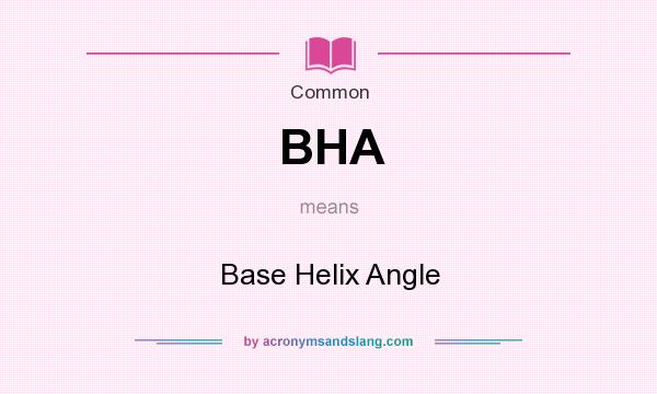 What does BHA mean? It stands for Base Helix Angle