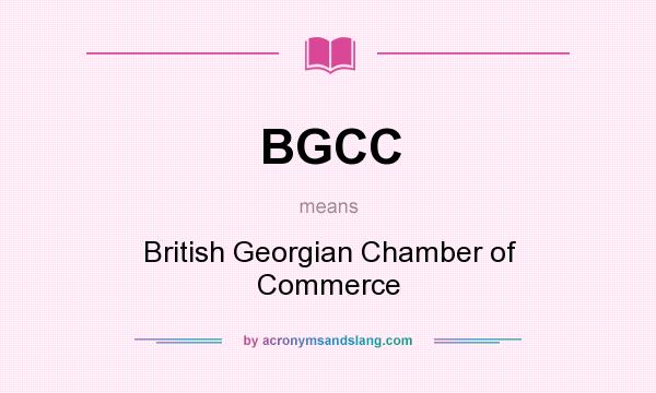 What does BGCC mean? It stands for British Georgian Chamber of Commerce