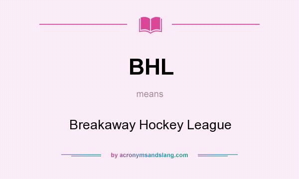 What does BHL mean? It stands for Breakaway Hockey League
