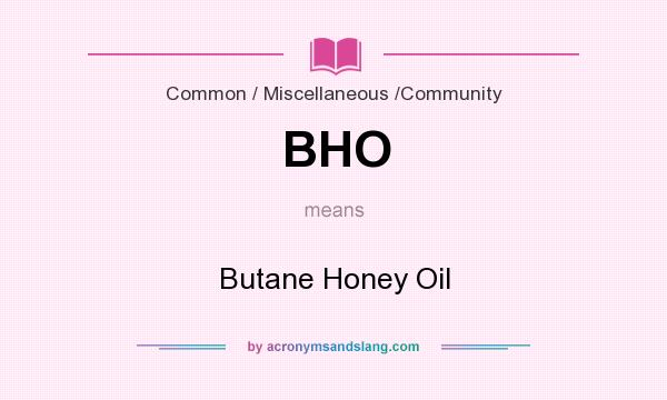 What does BHO mean? It stands for Butane Honey Oil