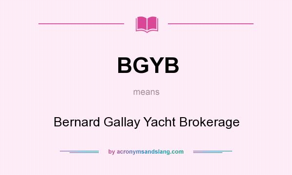 What does BGYB mean? It stands for Bernard Gallay Yacht Brokerage