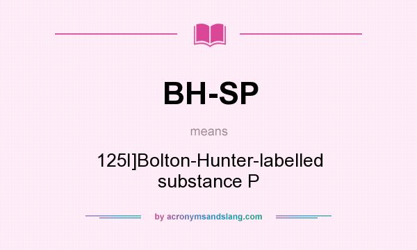What does BH-SP mean? It stands for 125I]Bolton-Hunter-labelled substance P