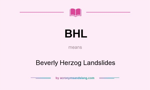 What does BHL mean? It stands for Beverly Herzog Landslides