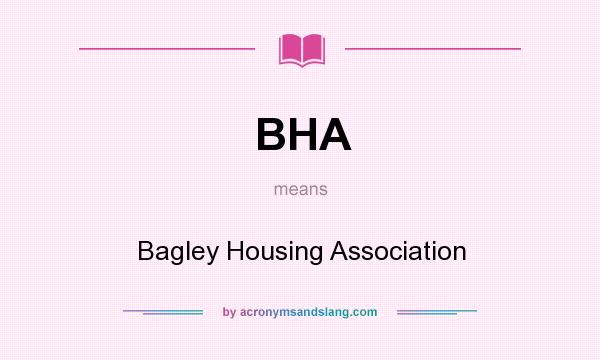 What does BHA mean? It stands for Bagley Housing Association