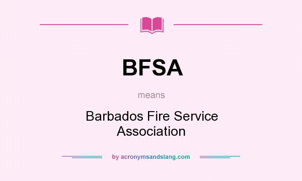 What does BFSA mean? It stands for Barbados Fire Service Association