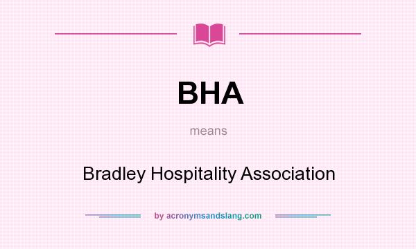 What does BHA mean? It stands for Bradley Hospitality Association