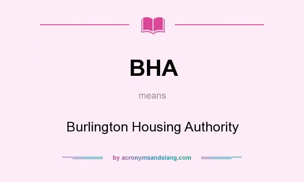 What does BHA mean? It stands for Burlington Housing Authority