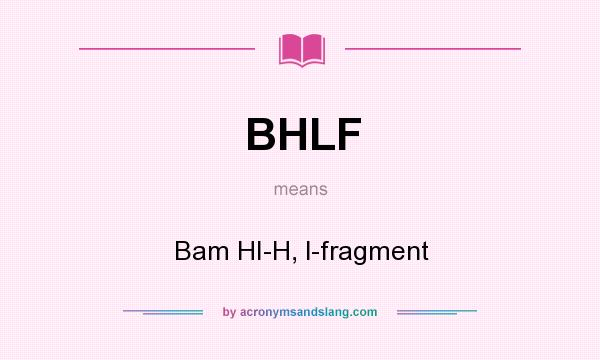 What does BHLF mean? It stands for Bam HI-H, l-fragment