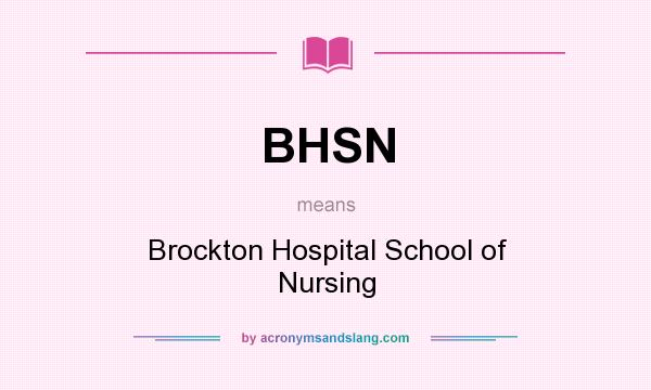 What does BHSN mean? It stands for Brockton Hospital School of Nursing