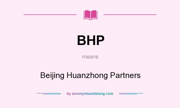 What does BHP mean? It stands for Beijing Huanzhong Partners