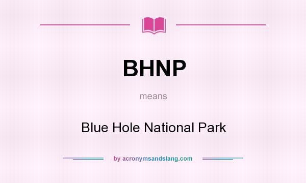 What does BHNP mean? It stands for Blue Hole National Park