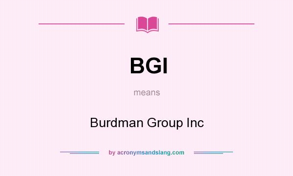 What does BGI mean? It stands for Burdman Group Inc