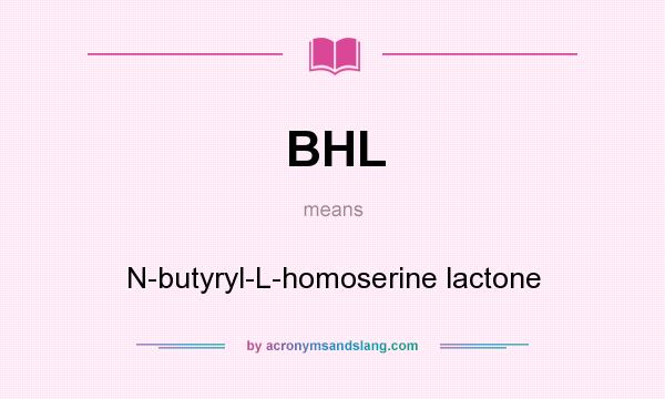What does BHL mean? It stands for N-butyryl-L-homoserine lactone
