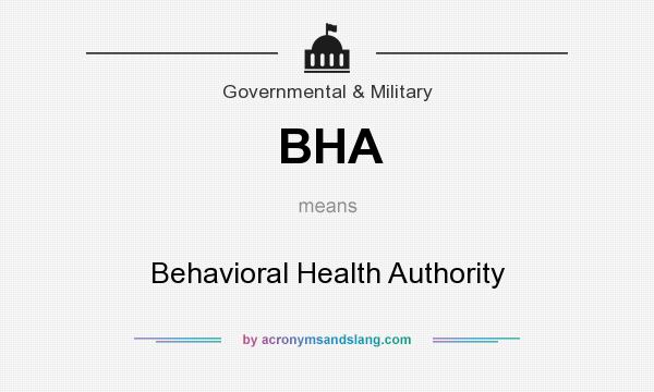 What does BHA mean? It stands for Behavioral Health Authority