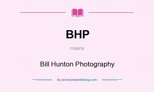 What does BHP mean? It stands for Bill Hunton Photography