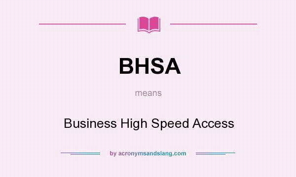 What does BHSA mean? It stands for Business High Speed Access