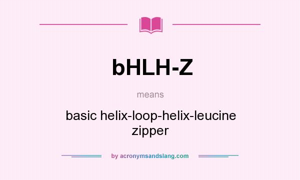 What does bHLH-Z mean? It stands for basic helix-loop-helix-leucine zipper