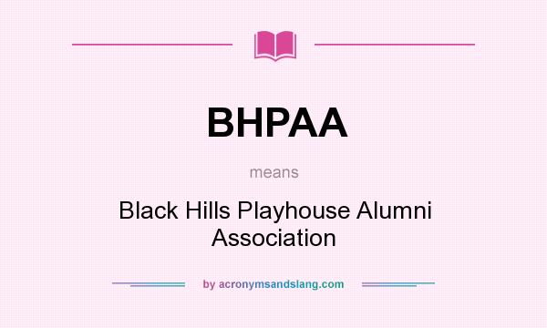 What does BHPAA mean? It stands for Black Hills Playhouse Alumni Association