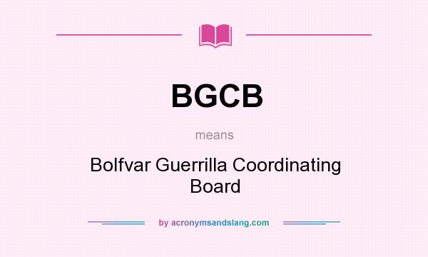 What does BGCB mean? It stands for Bolfvar Guerrilla Coordinating Board