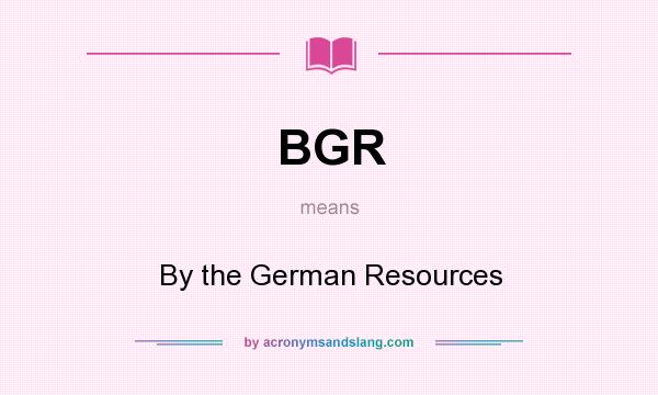 What does BGR mean? It stands for By the German Resources