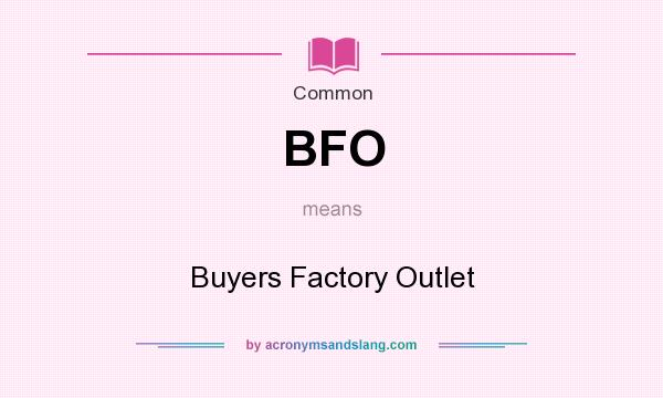 What does BFO mean? It stands for Buyers Factory Outlet