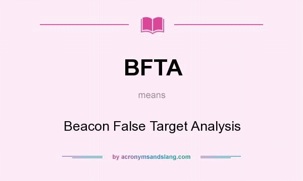 What does BFTA mean? It stands for Beacon False Target Analysis