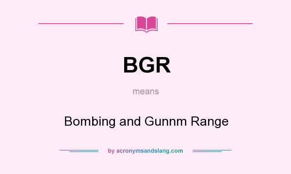 What does BGR mean? It stands for Bombing and Gunnm Range