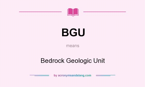 What does BGU mean? It stands for Bedrock Geologic Unit