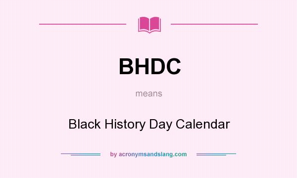 What does BHDC mean? It stands for Black History Day Calendar