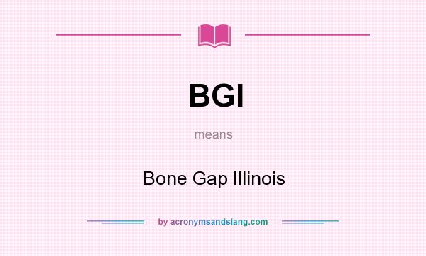 What does BGI mean? It stands for Bone Gap Illinois