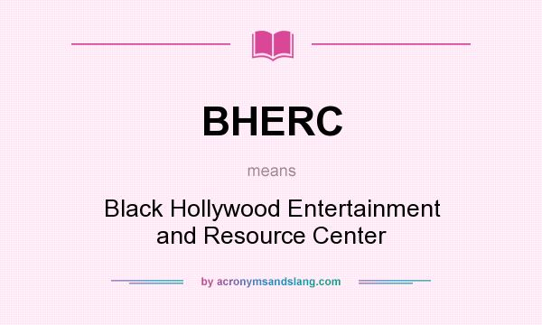 What does BHERC mean? It stands for Black Hollywood Entertainment and Resource Center