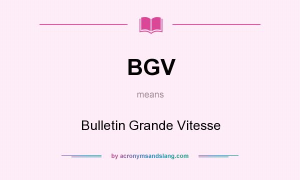 What does BGV mean? It stands for Bulletin Grande Vitesse