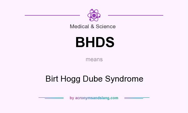 What does BHDS mean? It stands for Birt Hogg Dube Syndrome