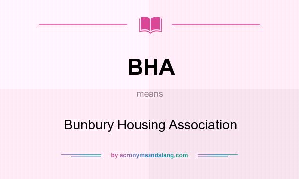 What does BHA mean? It stands for Bunbury Housing Association