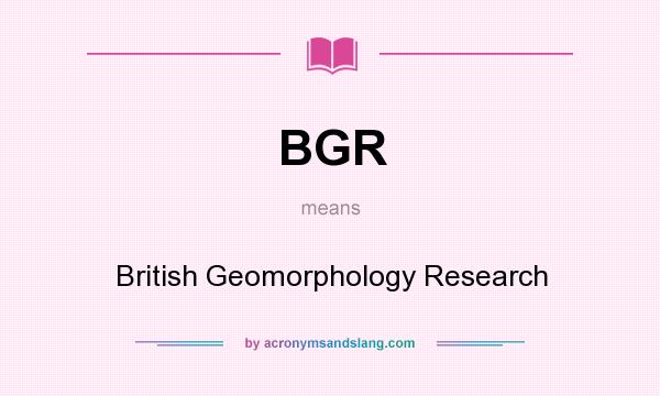 What does BGR mean? It stands for British Geomorphology Research
