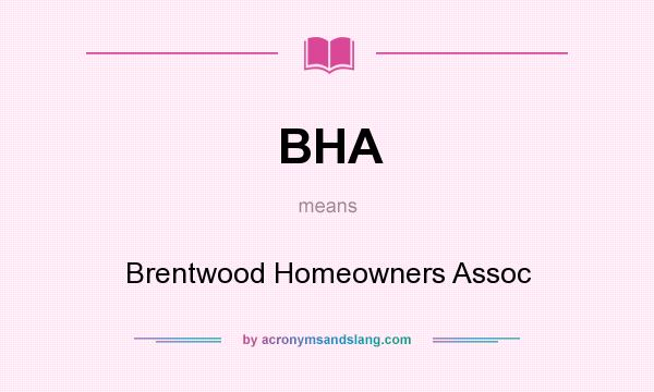 What does BHA mean? It stands for Brentwood Homeowners Assoc
