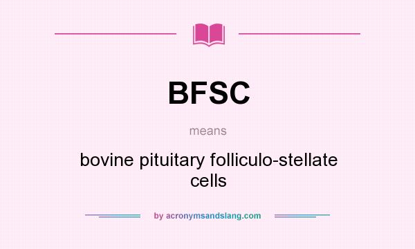 What does BFSC mean? It stands for bovine pituitary folliculo-stellate cells