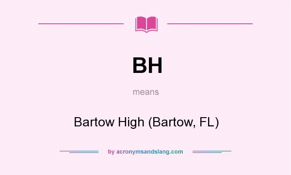 What does BH mean? It stands for Bartow High (Bartow, FL)
