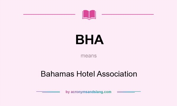 What does BHA mean? It stands for Bahamas Hotel Association