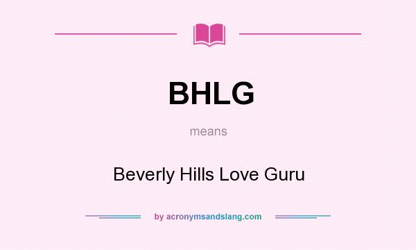 What does BHLG mean? It stands for Beverly Hills Love Guru