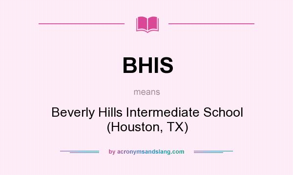 What does BHIS mean? It stands for Beverly Hills Intermediate School (Houston, TX)